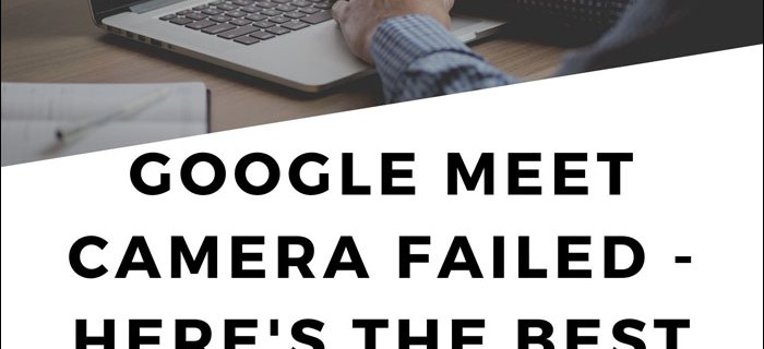 La càmera de Google Meet ha fallat: aquí teniu les millors solucions