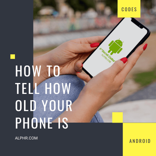 Kuidas teada saada, kui vana teie telefon on